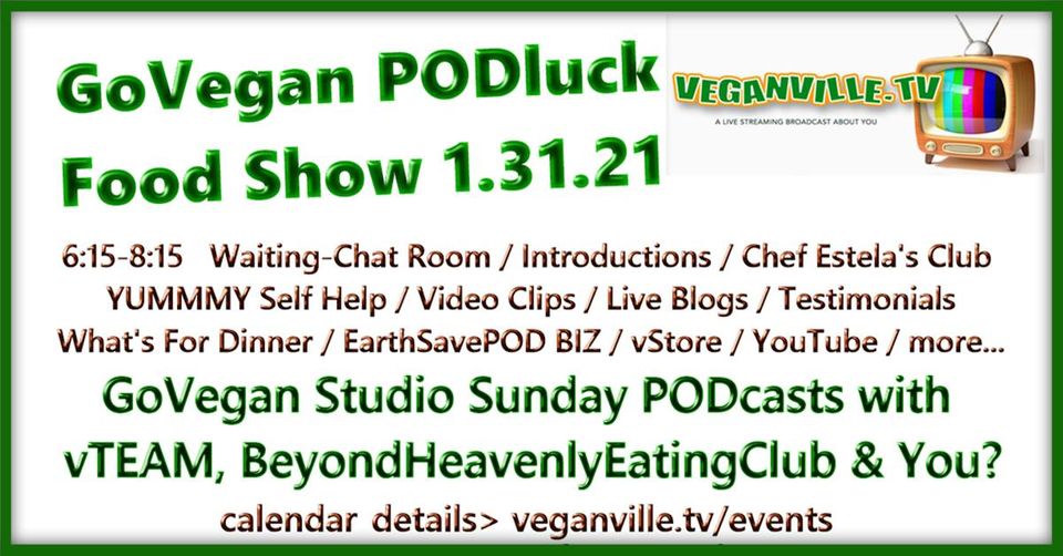 GoVegan Sunday Dinner PODluck Food Show VeganVilleTV 1.31.21